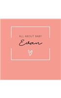 All About Baby Evan: The Perfect Personalized Keepsake Journal for Baby's First Year - Great Baby Shower Gift [Soft Coral]