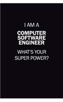 I Am A Computer Software Engineer, What's Your Super Power?: 6X9 120 pages Career Notebook Unlined Writing Journal