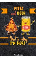 Pizza and Beer that's why i'm here Notebook: Pizza and Beer that's why i'm here Notebook Compact 6 x 9 inches Food Journal 120 Cream Paper (Diary, Notebook, Composition Book, Writing Tablet)