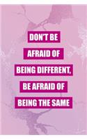 Don't Be Afraid Of Being Different, Be Afraid Of Being The Same: All Purpose 6x9" Blank Lined Notebook Journal Way Better Than A Card Trendy Unique Gift Pink Texture Different