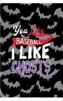 You Like Baseball I Like Ghosts