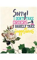 Sorry! I Don't Take Orders I Barely Take Suggestions: Blank Lined Journal