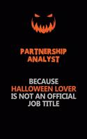 Partnership Analyst Because Halloween Lover Is Not An Official Job Title: Halloween Scary Pumpkin Jack O'Lantern 120 Pages 6x9 Blank Lined Paper Notebook Journal