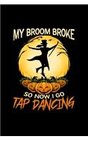 My Broom Broke So Now I Go Tap Dancing: Weekly Planner 2020 6x9 I I Jan. 2020 - Dec 2020 Organizer I Tap Dance Halloween Notebook I Tap Dancing Step Dancer Gift I Pumpkin Holiday Ballroom 