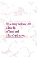 Be A Classy Woman With A Little Bit Of Hood And A Lot Of God In You