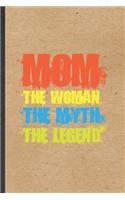 Mom the Woman the Myth the Legend