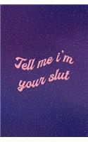 Tell Me I'm Your Slut