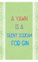 A Yawn Is A Silent Scream For Gin