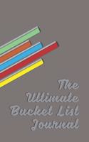 The Ultimate Bucket List Journal: Record collection of activities to accomplish within your lifetime 6" x 9" 120-pages