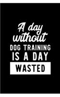 A Day Without Dog Training Is A Day Wasted