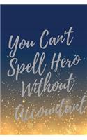 You Can't Spell Hero Without Accountant: Super Accountant Inspirational Quotes Journal & Notebook ( Accountant Appreciation Gifts)