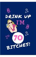 Drink Up I'm 70 Bitches!