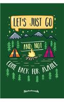 My Let´s Just Go And Not Come Back Notebook: Camping, Hiking, Outdoors and Adventure Notebook, Diary or Journal Gift for Campers, Camping Enthusiasts, Hikers, and Nature Lovers with 120 Dot Gri