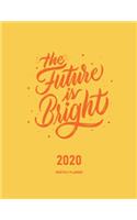 The Future Is Bright 2020 Monthly Planner: Journal & Organizer - Month To View Planner With Goals, To-Do List & Birthday And Events Sections, Plus Notes Pages To Doodle