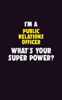 I'M A Public Relations officer, What's Your Super Power?: 6X9 120 pages Career Notebook Unlined Writing Journal