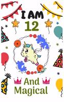 I AM 12 & And Magical: Happy Magical 12th Birthday Notebook & Sketchbook Journal for 12 Year old Girls and Boys, 100 Pages, 6x9 Unique Birthday Diary, blank ... Birthday g