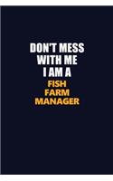 Don't Mess With Me I Am A Fish Farm Manager: Career journal, notebook and writing journal for encouraging men, women and kids. A framework for building your career.