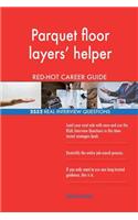 Parquet floor layers' helper RED-HOT Career Guide; 2552 REAL Interview Questions