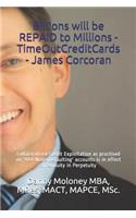 Billions will be REPAID to Millions - TimeOutCreditCards - James Corcoran
