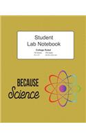 Because Science Student Lab Lined Notebook: Log Book Journal College Ruled (Narrow) Composition, 200 Pages 100 Sheets, Large 8" x 10" Size, Softcover