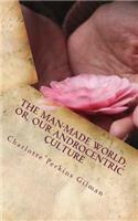 The Man-Made World; Or, Our Androcentric Culture