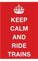 Keep Calm and Ride Trains: Blank Ruled Lined Composition Notebook