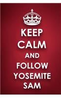 Keep Calm And Follow Yosemite Sam