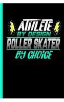 Athlete By Design Roller Skater By Choice: Notebook & Journal Or Diary For Skating Sports Lovers - Take Your Notes Or Gift It To Buddies, College Ruled Paper (120 Pages, 6x9")