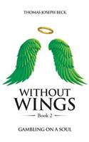 Without Wings: Book 2: Gambling on a Soul