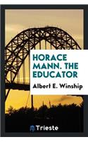 Horace Mann, the Educator