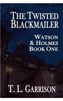 The Twisted Blackmailer - Watson and Holmes Book 1