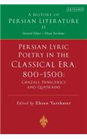 Persian Lyric Poetry in the Classical Era, 800-1500: Ghazals, Panegyrics and Quatrains