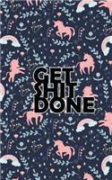 Get Shit Done: 2019 Weekly Planner Tuned to the Hustle. Unicorns Gotta Grind, Better Believe It!