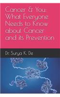 Cancer & You: What Everyone Needs to Know about Cancer and Its Prevention: What Everyone Needs to Know about Cancer and Its Prevention