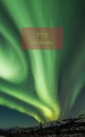 Ttc Journal: Document Your Journey Towards Becoming Pregnant with This Nicely Looking Notebook. 120 Pages. 8.5' X 5.5'. (Northern Glow Cover).