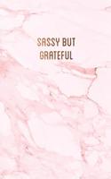 Sassy but grateful: Pretty pink marble with bronze lettering gratitude journal &#9733; One year of daily gratitude journaling &#9733; 6 x 9 - A5 notebook &#9733; 130 pa(14 Gratitude Journal Pink Quote Collection)