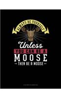 Always Be Yourself Unless You Can Be a Moose Then Be a Moose: 6 Columns Columnar Pad(180 6 Columns Columnar Pad)