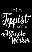 I'm a Typist Not a Miracle Worker: 6x9 Notebook, Ruled, Funny Writing Notebook, Journal for Work, Daily Diary, Planner, Organizer for Typists