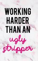 Working Harder Than an Ugly Stripper: Blank Lined Notebook Journal Diary Composition Notepad 120 Pages 6x9 Paperback ( Funny Office Design ) Marble