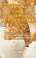 THE ULTIMATE CAKE COOKBOOK FOR BEGINNERS