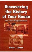 Discovering the History of Your House and Your Neighborhood: And Your Neighborhood