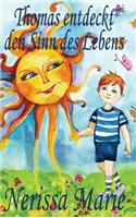 Thomas entdeckt den Sinn des Lebens (Kinderbuch über ein Leben Zweck, kinderbücher, kindergeschichten, jugendbücher, kinder buch, bilderbuch, bücher für kinder, grundschüler, babybuch, kinderbücher)