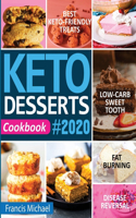 Keto Desserts Cookbook #2020: Best Keto-Friendly Treats for Your Low- Carb Sweet Tooth, Fat Burning & Disease Reversal