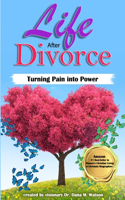 Life After Divorce: Turning Pain Into Power (Second Edition)