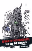 Beware of the Manosaurs: Half Men, Half Dinosaurs