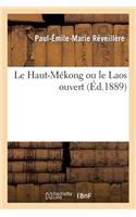 Le Haut-Mékong Ou Le Laos Ouvert. Nouvelle Édition, Contenant Une Carte