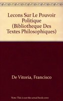 Francisco de Vitoria: Lecons Sur Le Pouvoir Politique