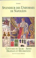 Splendeur Des Uniformes de Napoleon: Costumes Du Sacre-Armes Drapeaux Et Decorations