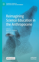 Reimagining Science Education in the Anthropocene