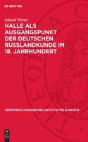 Halle ALS Ausgangspunkt Der Deutschen Russlandkunde Im 18. Jahrhundert